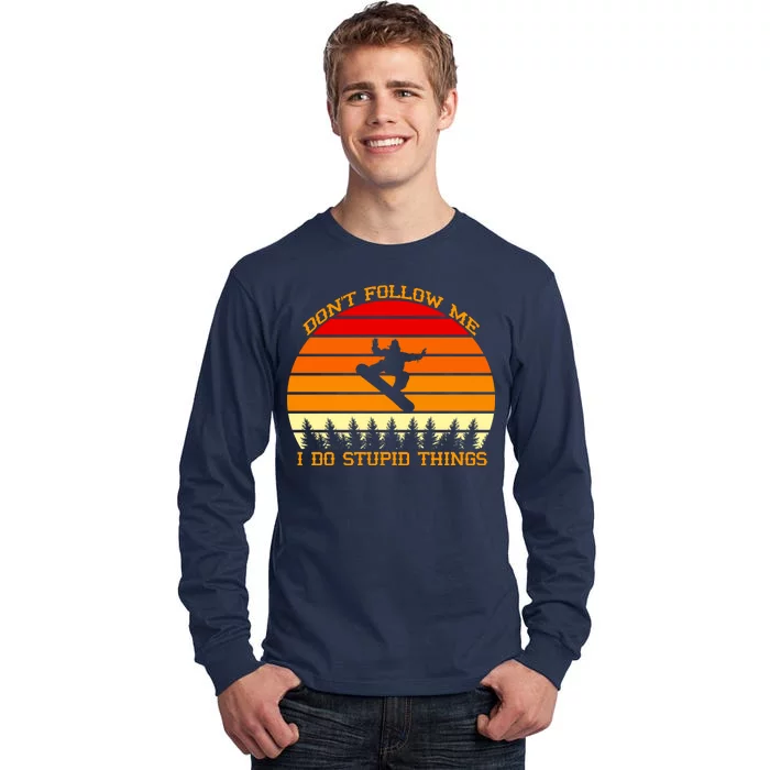 Don't Follow Me I Do Stupid Things Snow Boarding Tall Long Sleeve T-Shirt