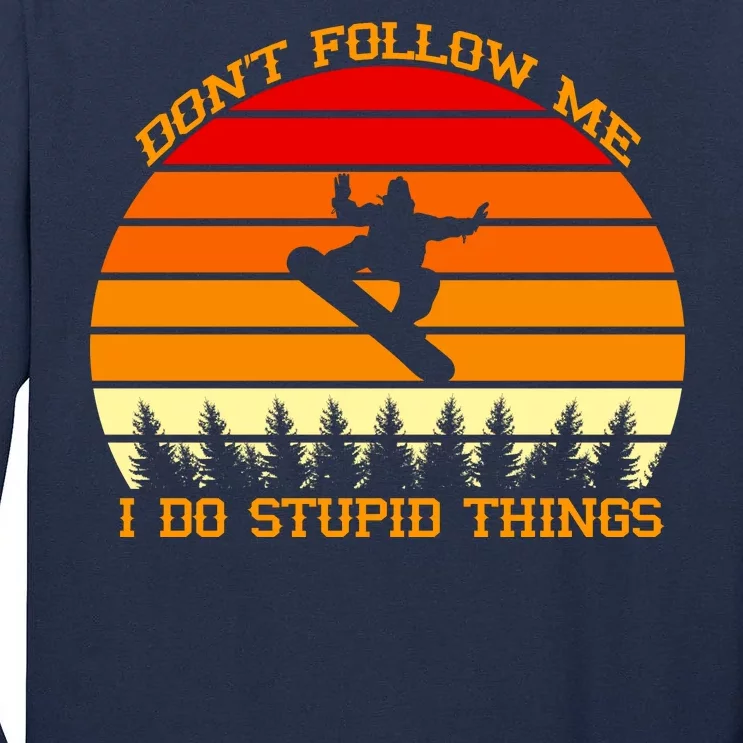 Don't Follow Me I Do Stupid Things Snow Boarding Tall Long Sleeve T-Shirt