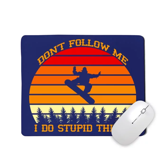 Don't Follow Me I Do Stupid Things Snow Boarding Mousepad