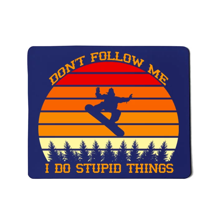 Don't Follow Me I Do Stupid Things Snow Boarding Mousepad