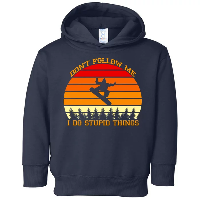 Don't Follow Me I Do Stupid Things Snow Boarding Toddler Hoodie