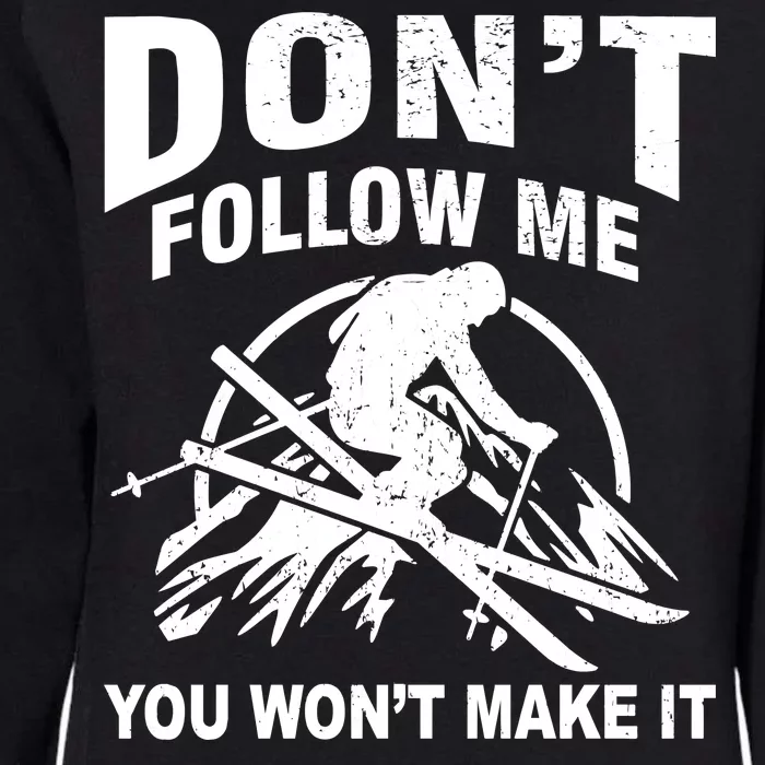 Don't Follow Me You Won't Make It Skiing Womens California Wash Sweatshirt