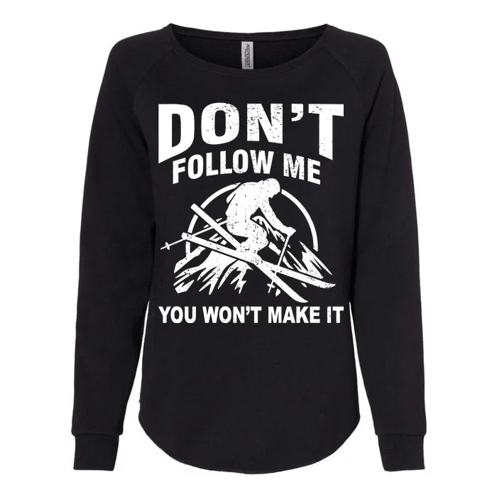 Don't Follow Me You Won't Make It Skiing Womens California Wash Sweatshirt