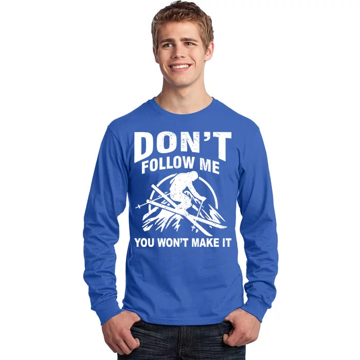 Don't Follow Me You Won't Make It Skiing Tall Long Sleeve T-Shirt