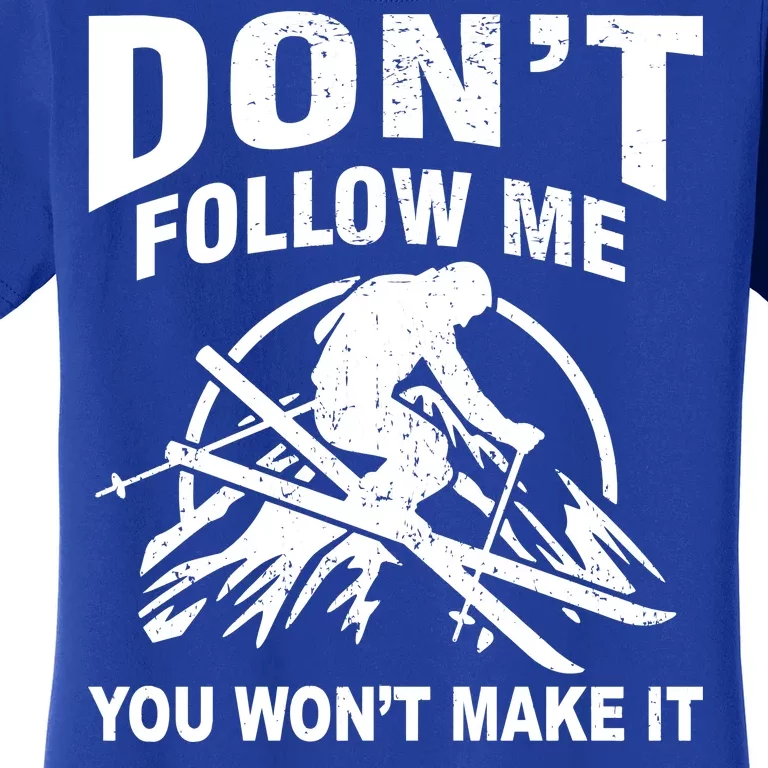 Don't Follow Me You Won't Make It Skiing Women's T-Shirt