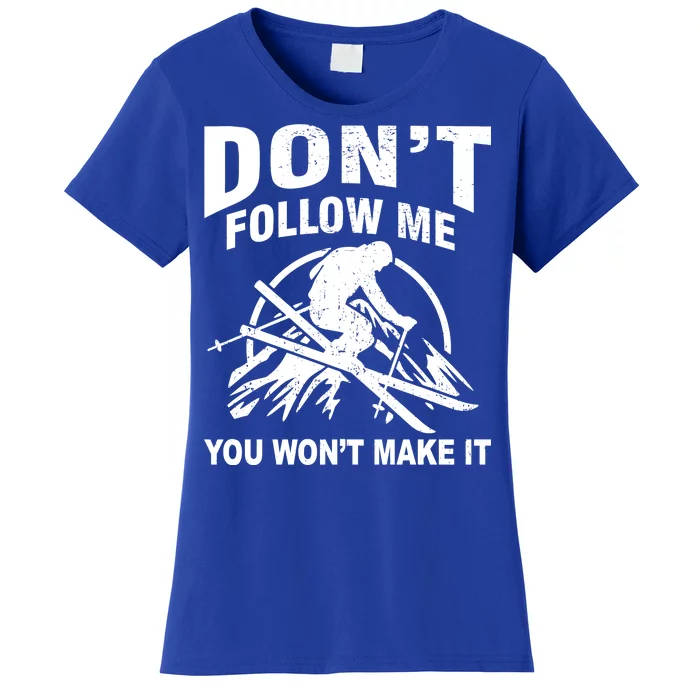 Don't Follow Me You Won't Make It Skiing Women's T-Shirt