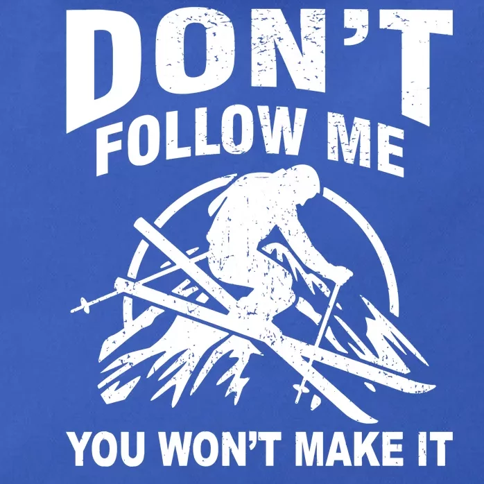 Don't Follow Me You Won't Make It Skiing Zip Tote Bag