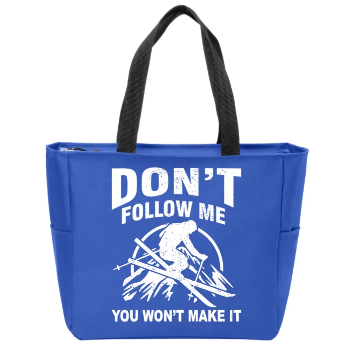 Don't Follow Me You Won't Make It Skiing Zip Tote Bag