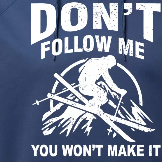 Don't Follow Me You Won't Make It Skiing Performance Fleece Hoodie