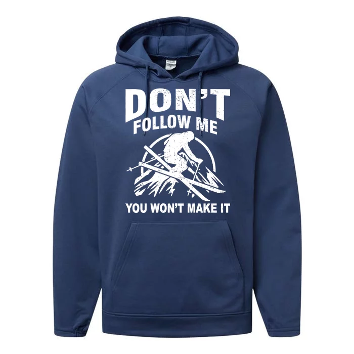 Don't Follow Me You Won't Make It Skiing Performance Fleece Hoodie