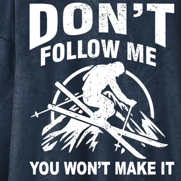 Don't Follow Me You Won't Make It Skiing Hooded Wearable Blanket