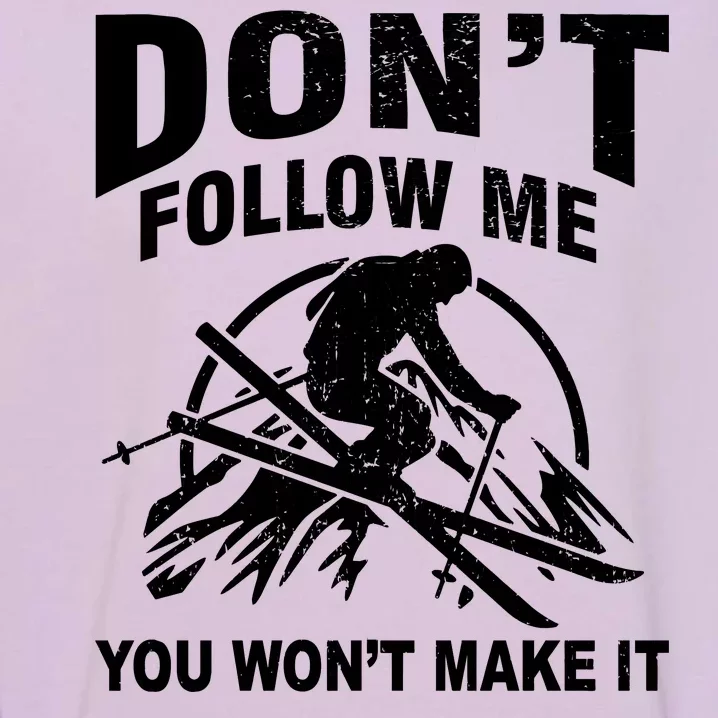 Don't Follow Me You Won't Make It Skiing Garment-Dyed Sweatshirt