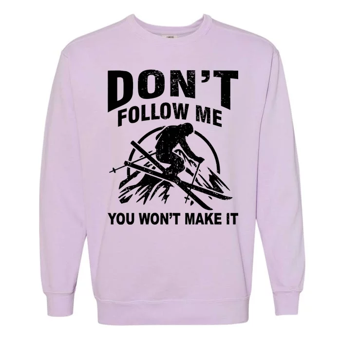 Don't Follow Me You Won't Make It Skiing Garment-Dyed Sweatshirt