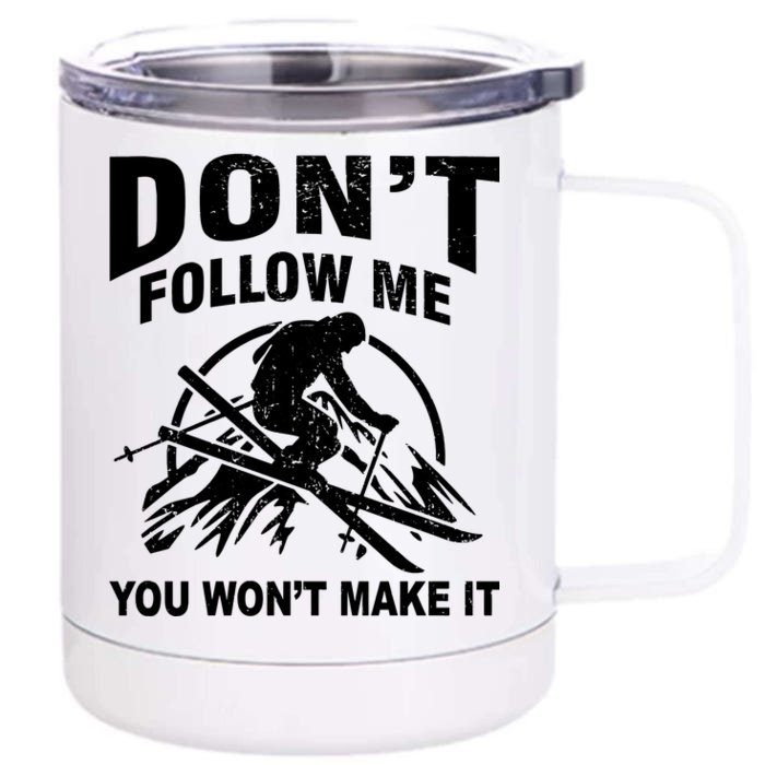 Don't Follow Me You Won't Make It Skiing Front & Back 12oz Stainless Steel Tumbler Cup