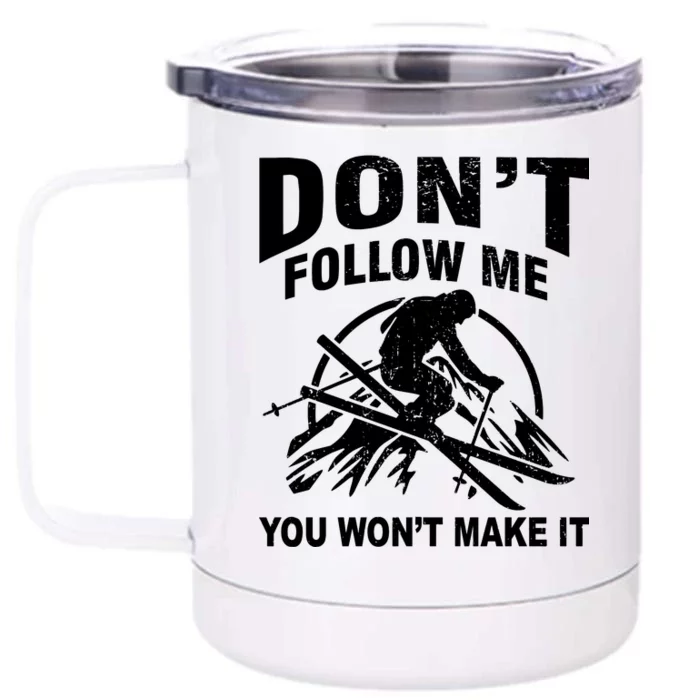 Don't Follow Me You Won't Make It Skiing Front & Back 12oz Stainless Steel Tumbler Cup