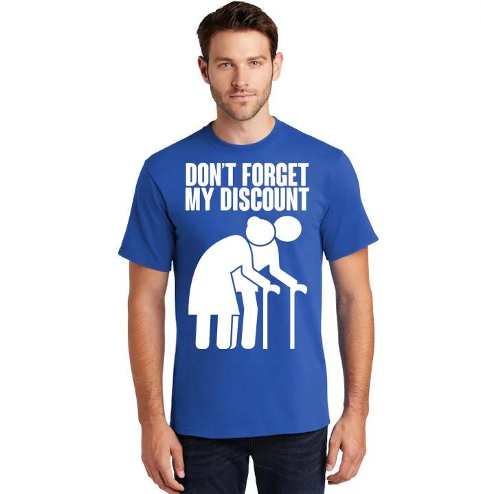 Don't Forget My Senior Citizen Discount Tall T-Shirt