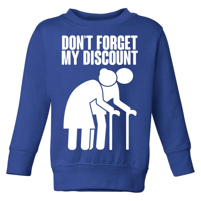 Don't Forget My Senior Citizen Discount Toddler Sweatshirt