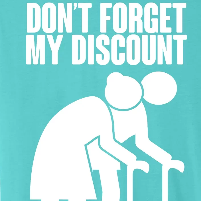 Don't Forget My Senior Citizen Discount ChromaSoft Performance T-Shirt