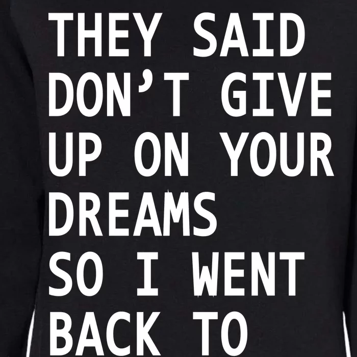 Don't Give Up On Your Dreams Back To Sleep Womens California Wash Sweatshirt