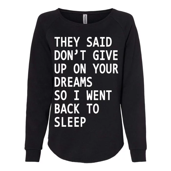 Don't Give Up On Your Dreams Back To Sleep Womens California Wash Sweatshirt