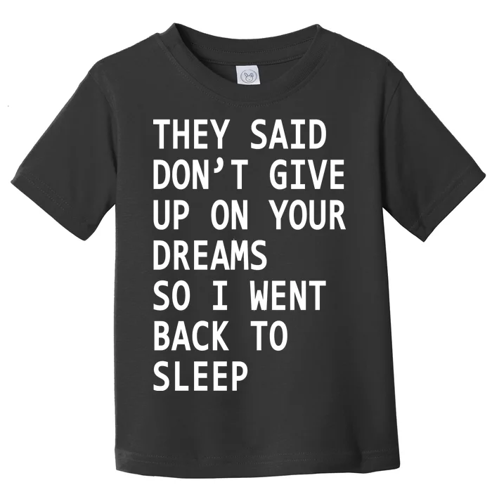 Don't Give Up On Your Dreams Back To Sleep Toddler T-Shirt