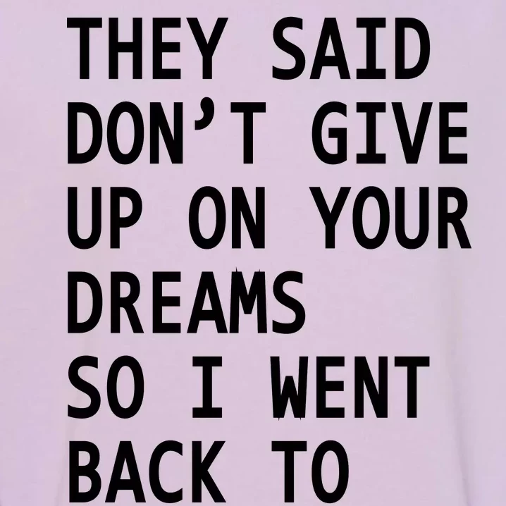 Don't Give Up On Your Dreams Back To Sleep Garment-Dyed Sweatshirt