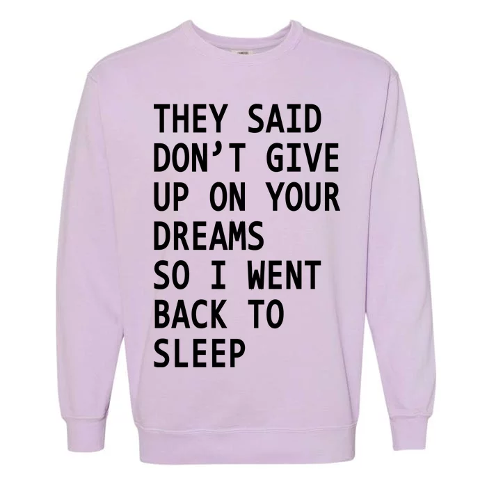 Don't Give Up On Your Dreams Back To Sleep Garment-Dyed Sweatshirt