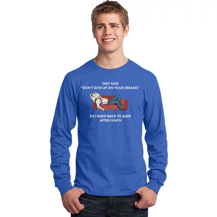 Don't Give Up On Your Dreams Funny Tall Long Sleeve T-Shirt