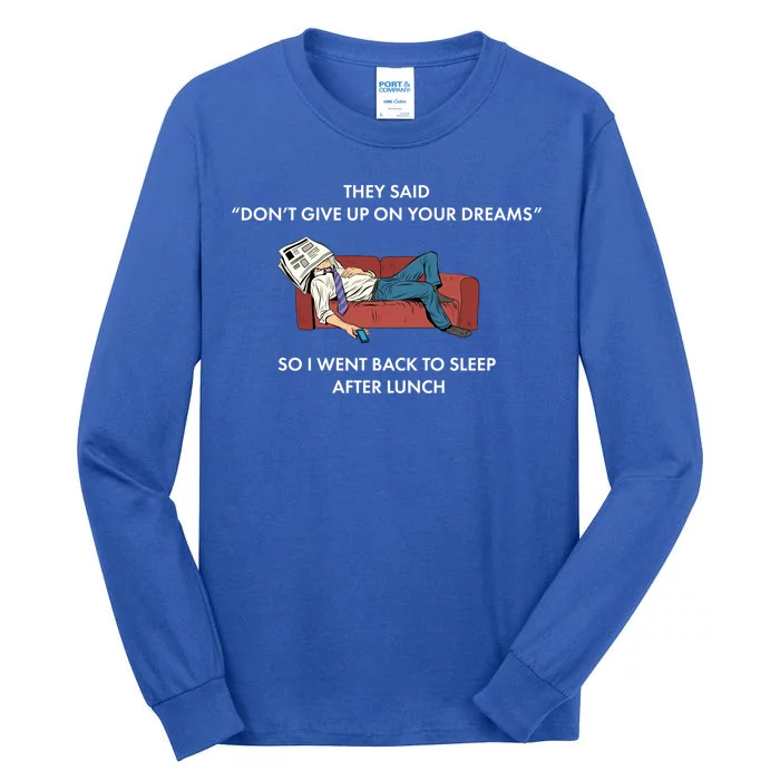 Don't Give Up On Your Dreams Funny Tall Long Sleeve T-Shirt