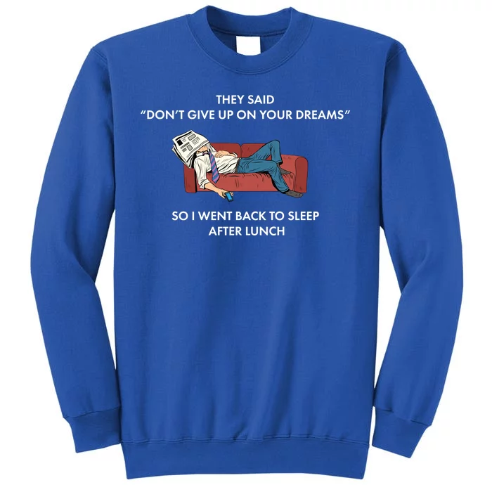 Don't Give Up On Your Dreams Funny Tall Sweatshirt