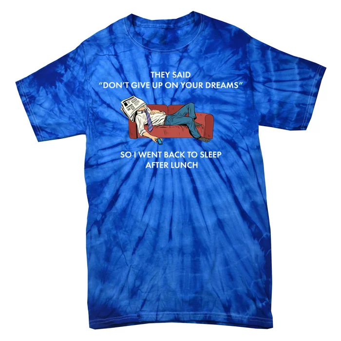 Don't Give Up On Your Dreams Funny Tie-Dye T-Shirt