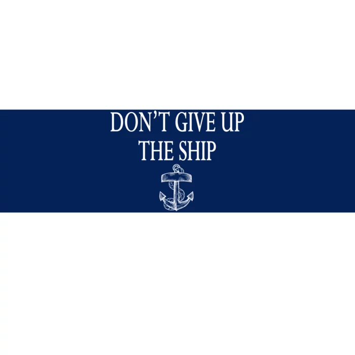 Don't Give Up The Ship Bumper Sticker