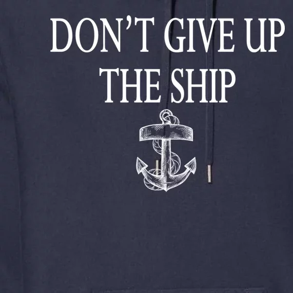 Don't Give Up The Ship Premium Hoodie