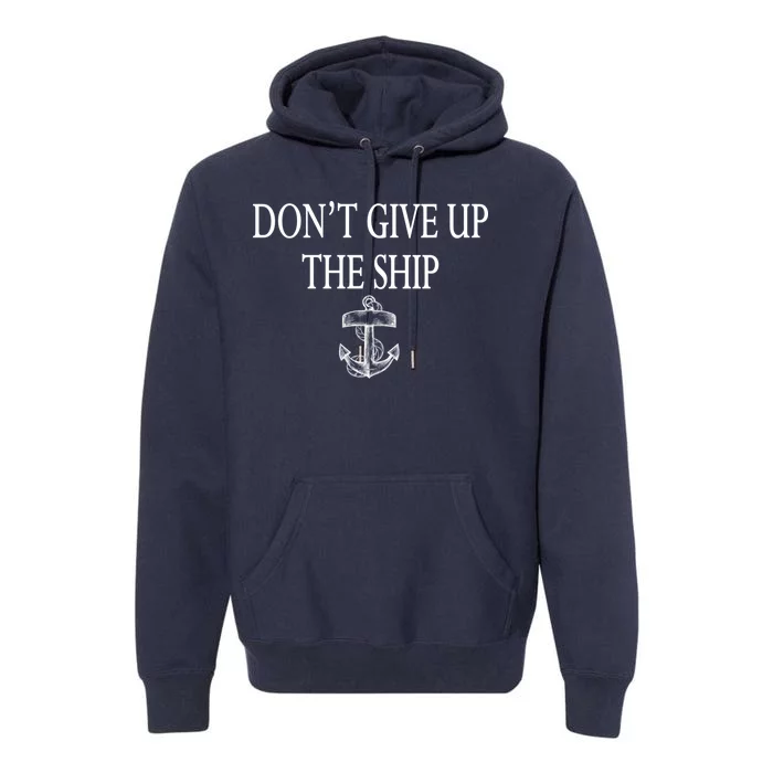 Don't Give Up The Ship Premium Hoodie