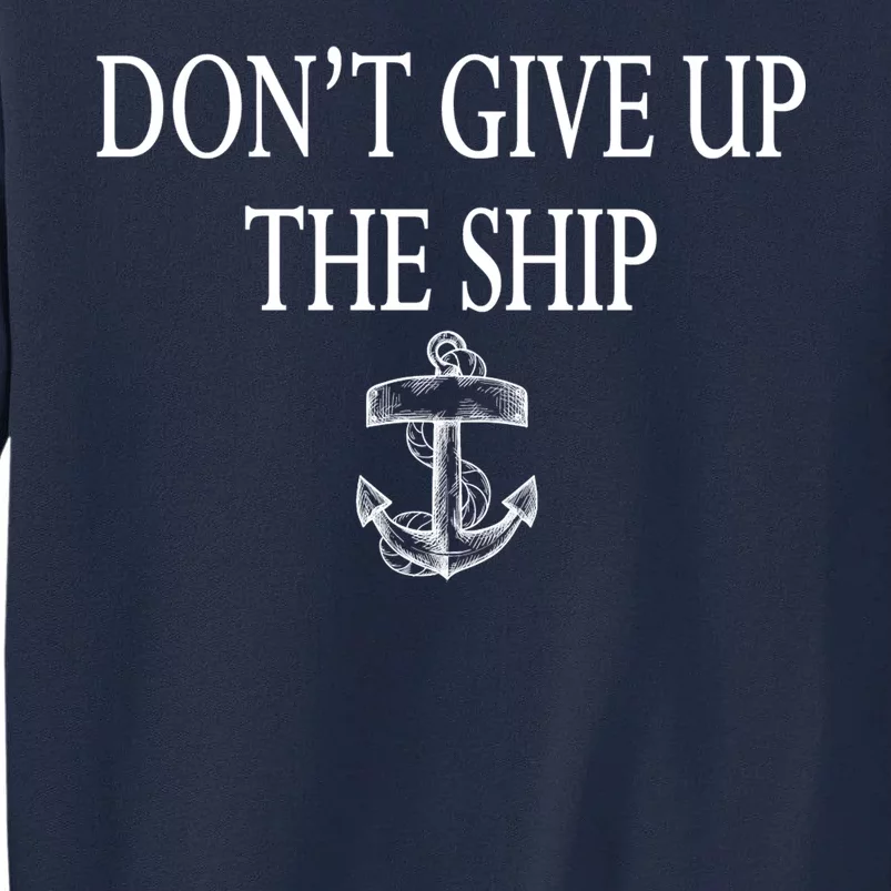 Don't Give Up The Ship Tall Sweatshirt