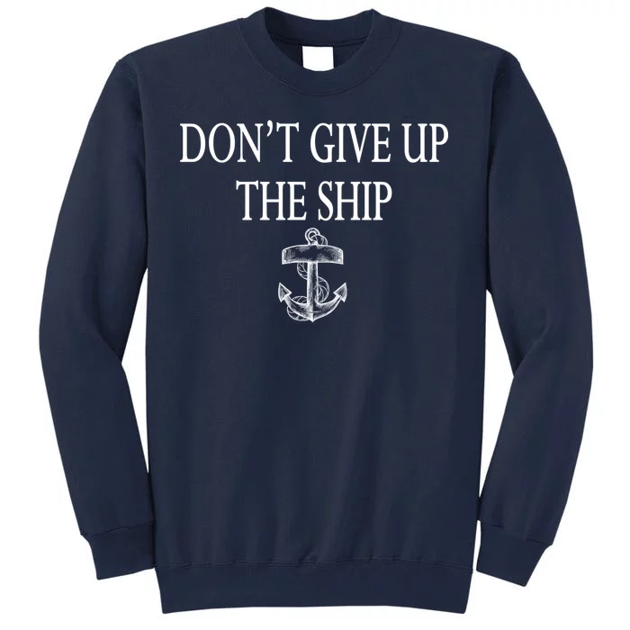 Don't Give Up The Ship Tall Sweatshirt