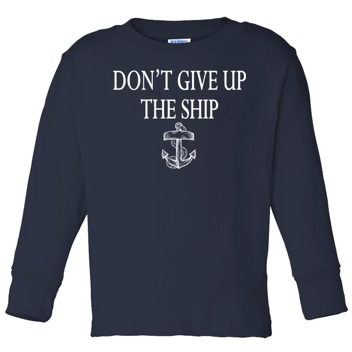 Don't Give Up The Ship Toddler Long Sleeve Shirt