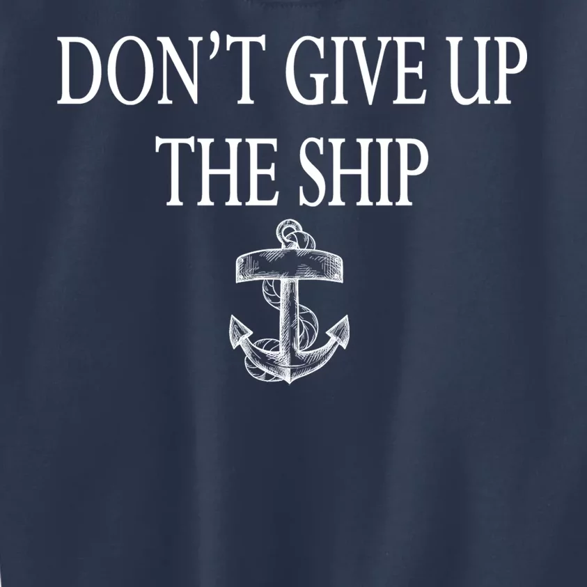 Don't Give Up The Ship Kids Sweatshirt