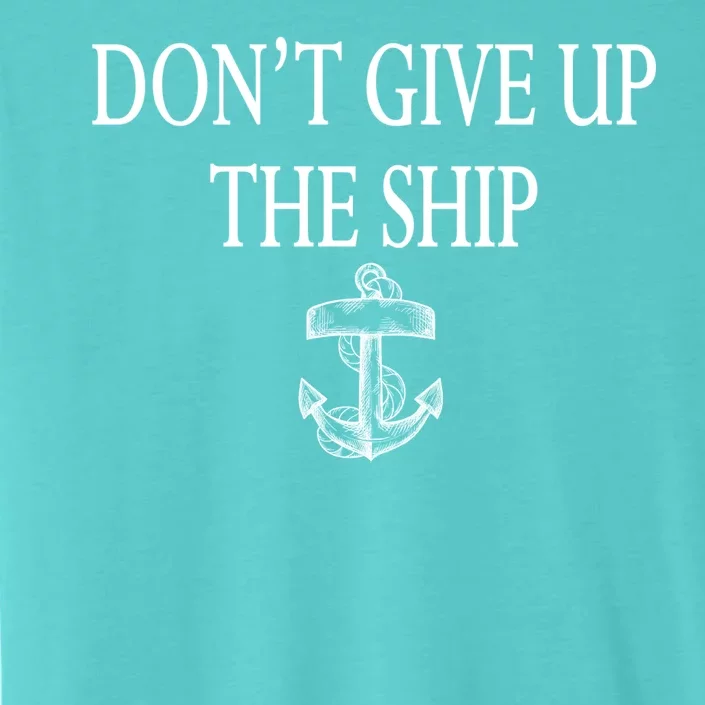 Don't Give Up The Ship ChromaSoft Performance T-Shirt