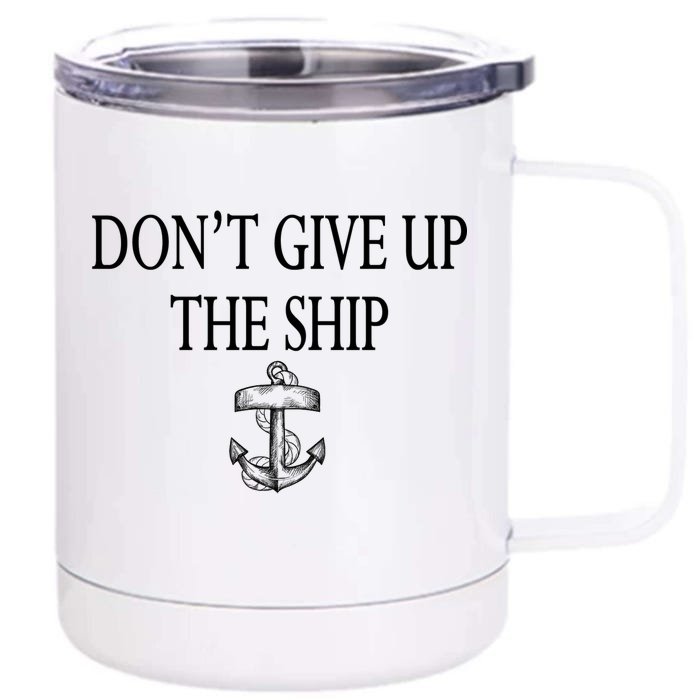 Don't Give Up The Ship Front & Back 12oz Stainless Steel Tumbler Cup