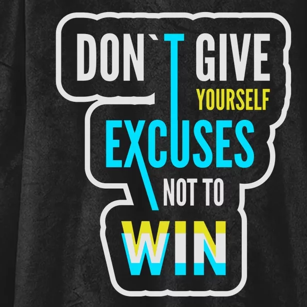 Don't Give Yourself Excuses Not To Win Hooded Wearable Blanket