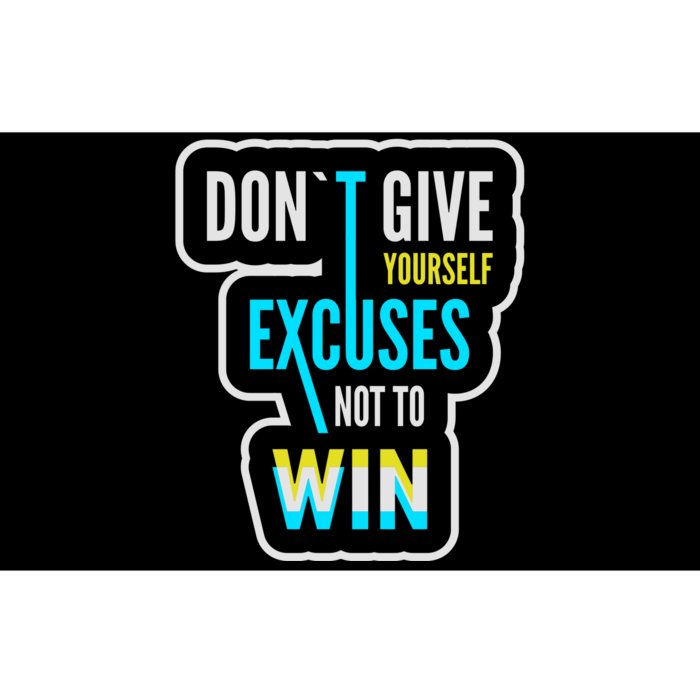 Don't Give Yourself Excuses Not To Win Bumper Sticker