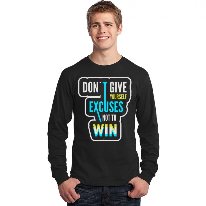 Don't Give Yourself Excuses Not To Win Tall Long Sleeve T-Shirt