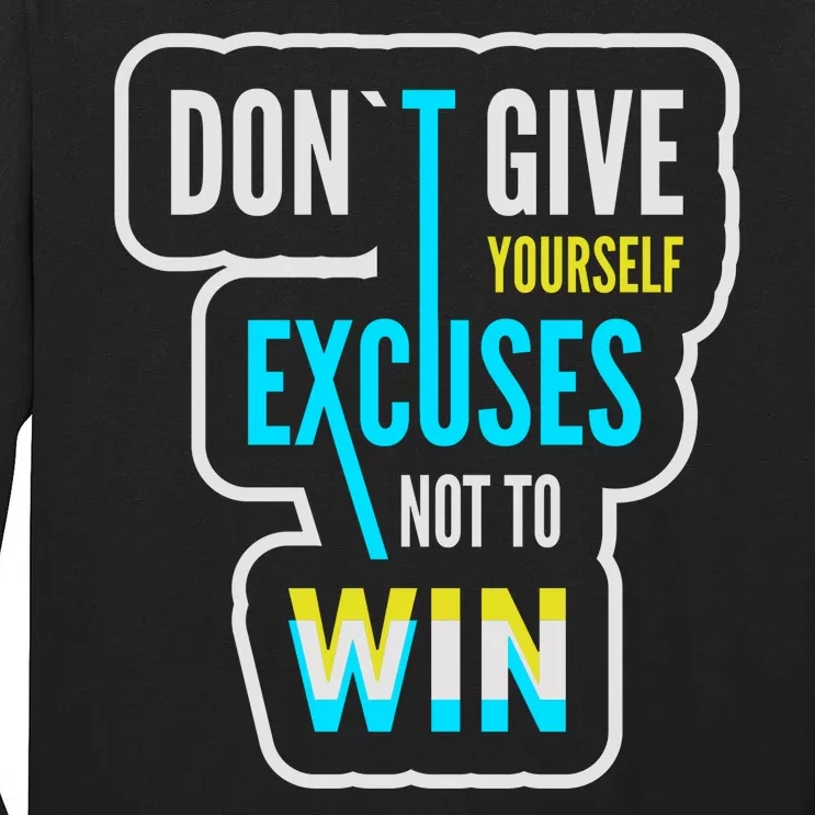 Don't Give Yourself Excuses Not To Win Tall Long Sleeve T-Shirt