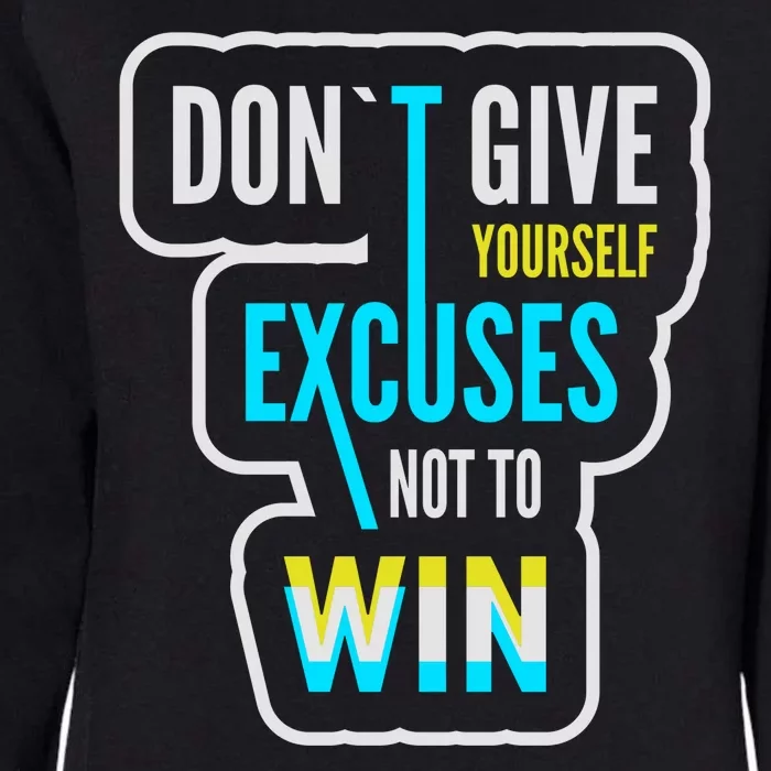 Don't Give Yourself Excuses Not To Win Womens California Wash Sweatshirt