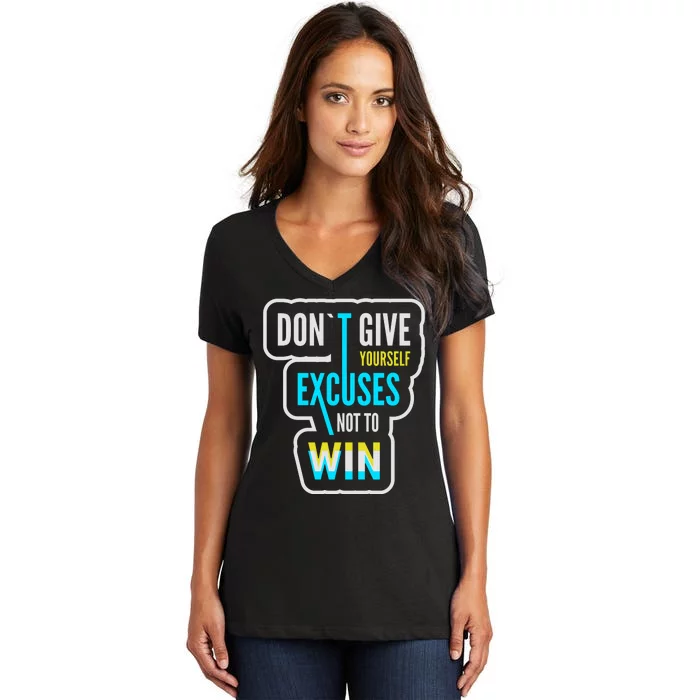 Don't Give Yourself Excuses Not To Win Women's V-Neck T-Shirt