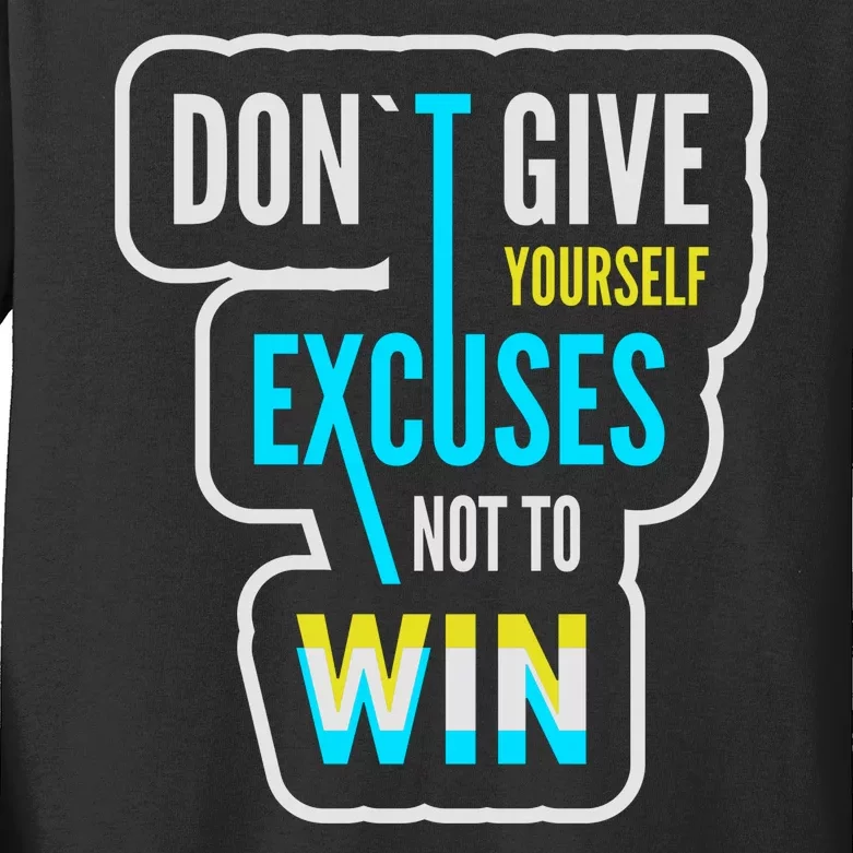 Don't Give Yourself Excuses Not To Win Kids Long Sleeve Shirt