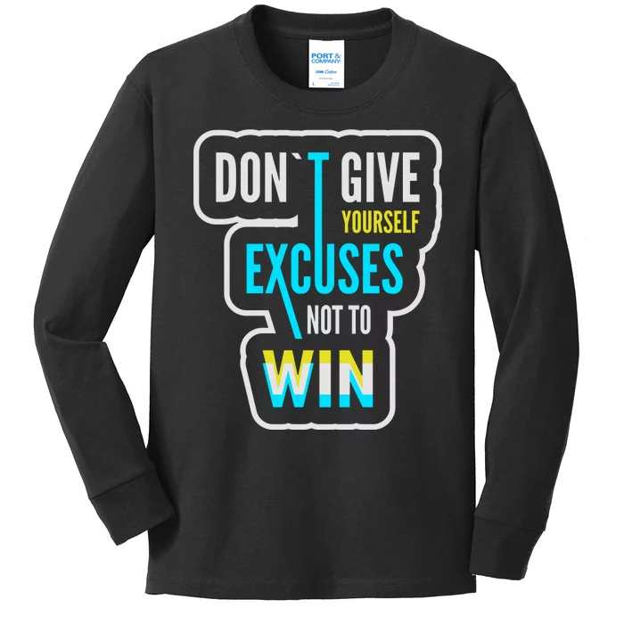 Don't Give Yourself Excuses Not To Win Kids Long Sleeve Shirt