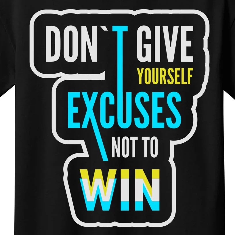 Don't Give Yourself Excuses Not To Win Kids T-Shirt