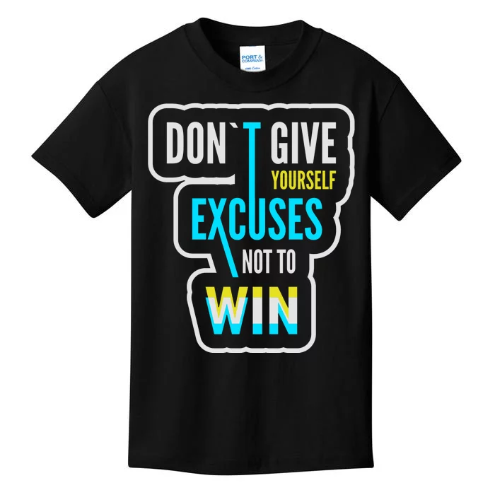 Don't Give Yourself Excuses Not To Win Kids T-Shirt